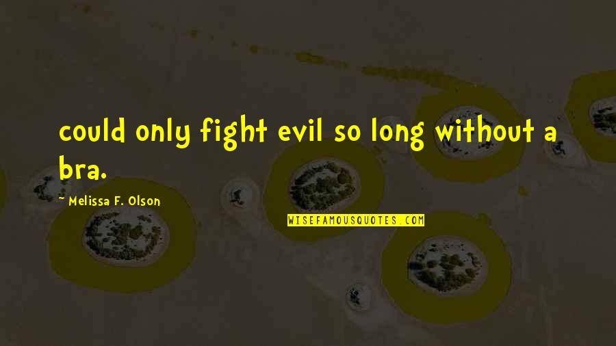 Bra Off Quotes By Melissa F. Olson: could only fight evil so long without a