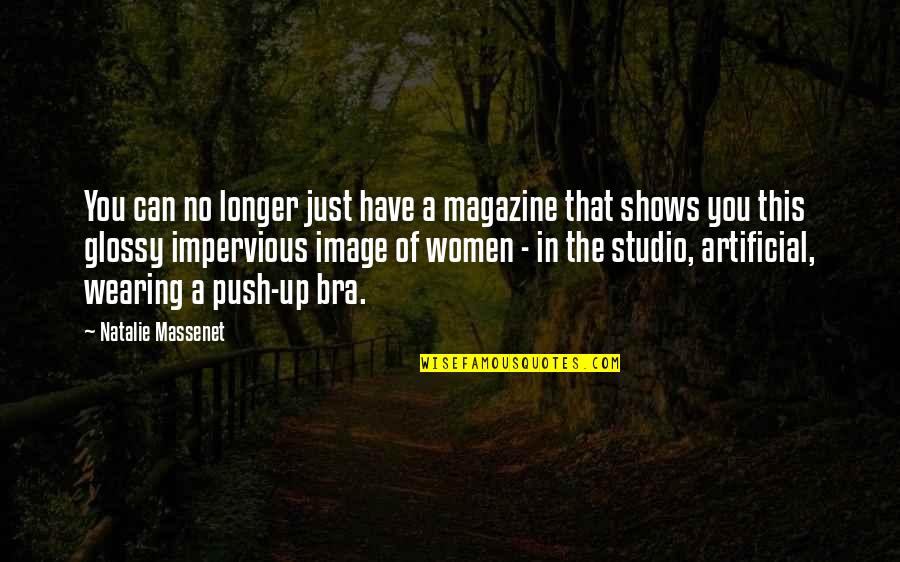 Bra Off Quotes By Natalie Massenet: You can no longer just have a magazine