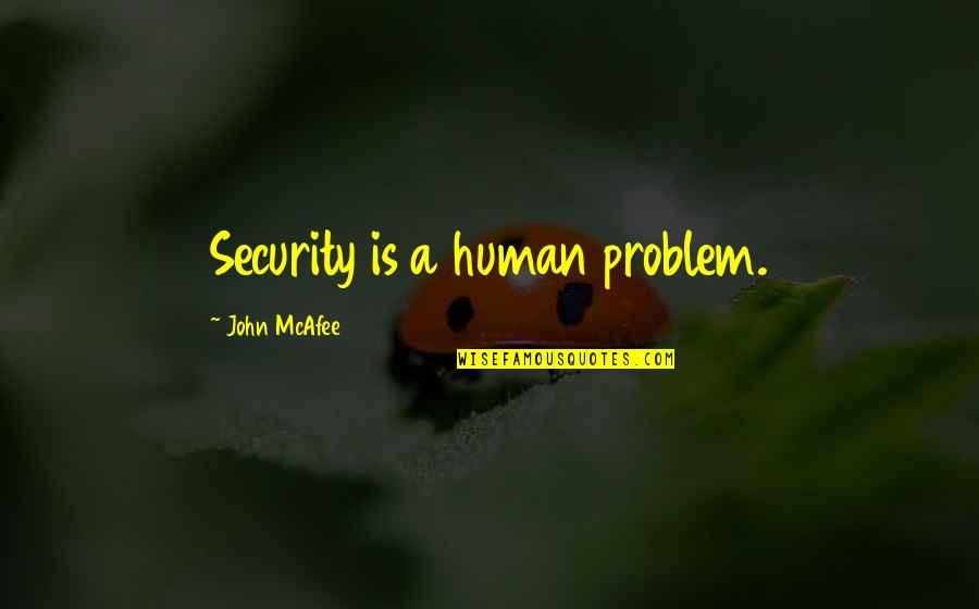 Bra Russe Quotes By John McAfee: Security is a human problem.