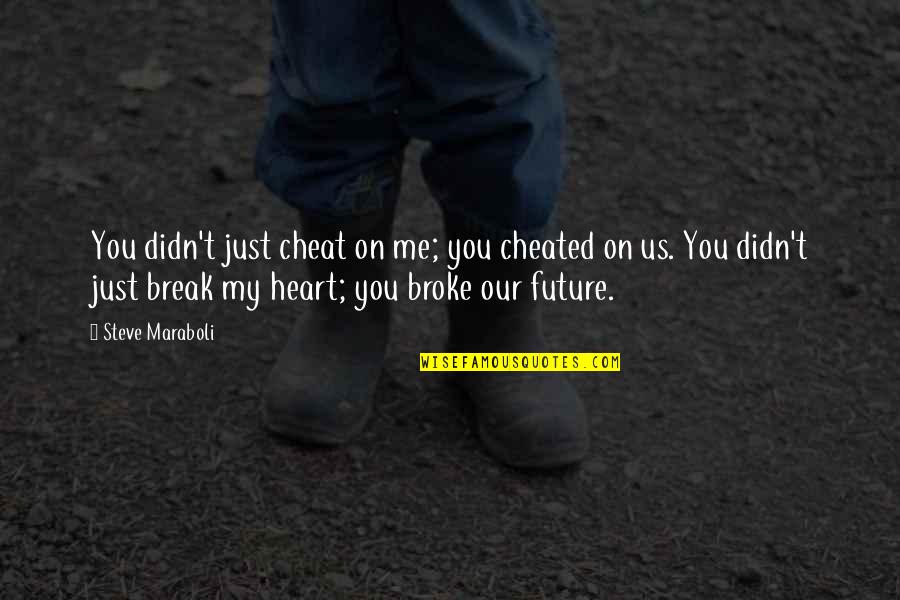 Bra Sizes Quotes By Steve Maraboli: You didn't just cheat on me; you cheated