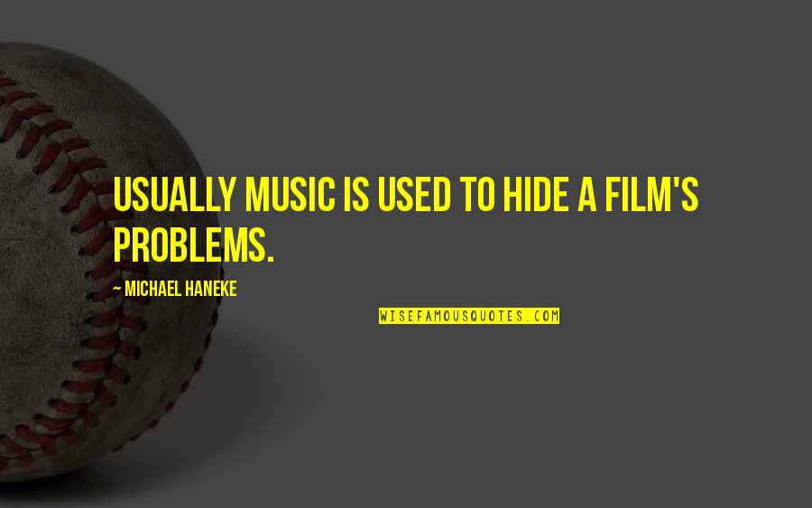 Braaaaaaaiiiiinnnnnsss Quotes By Michael Haneke: Usually music is used to hide a film's Braaaaaaaiiiiinnnnnsss Quotes By Michael Haneke: Usually music is used to hide a film's