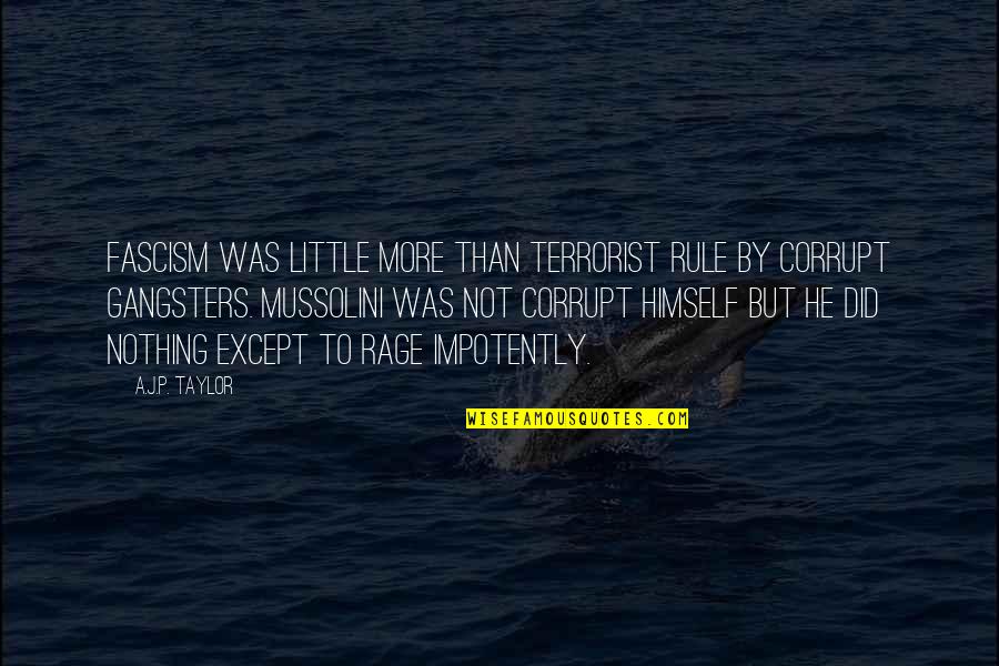 Braacket Quotes By A.J.P. Taylor: Fascism was little more than terrorist rule by