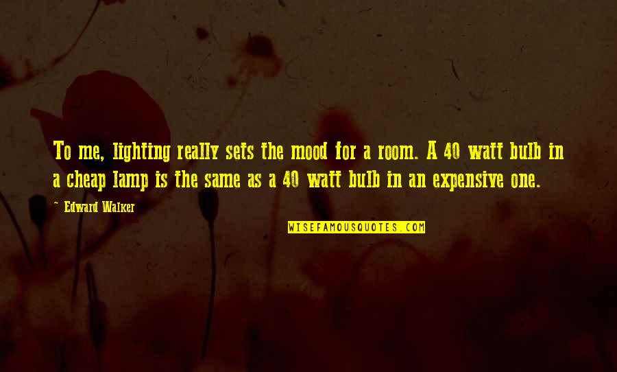 Braakensiek Quotes By Edward Walker: To me, lighting really sets the mood for Braakensiek Quotes By Edward Walker: To me, lighting really sets the mood for