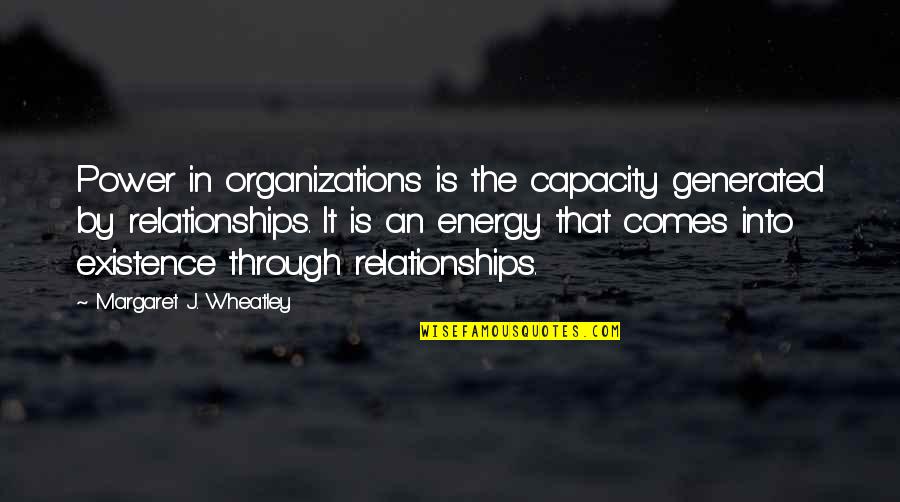 Braavos Partners Quotes By Margaret J. Wheatley: Power in organizations is the capacity generated by