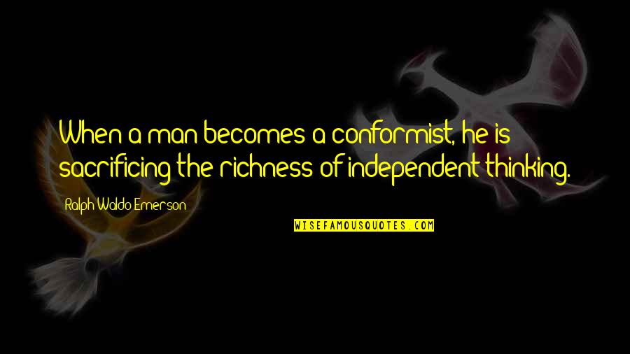 Brab Quotes By Ralph Waldo Emerson: When a man becomes a conformist, he is Brab Quotes By Ralph Waldo Emerson: When a man becomes a conformist, he is