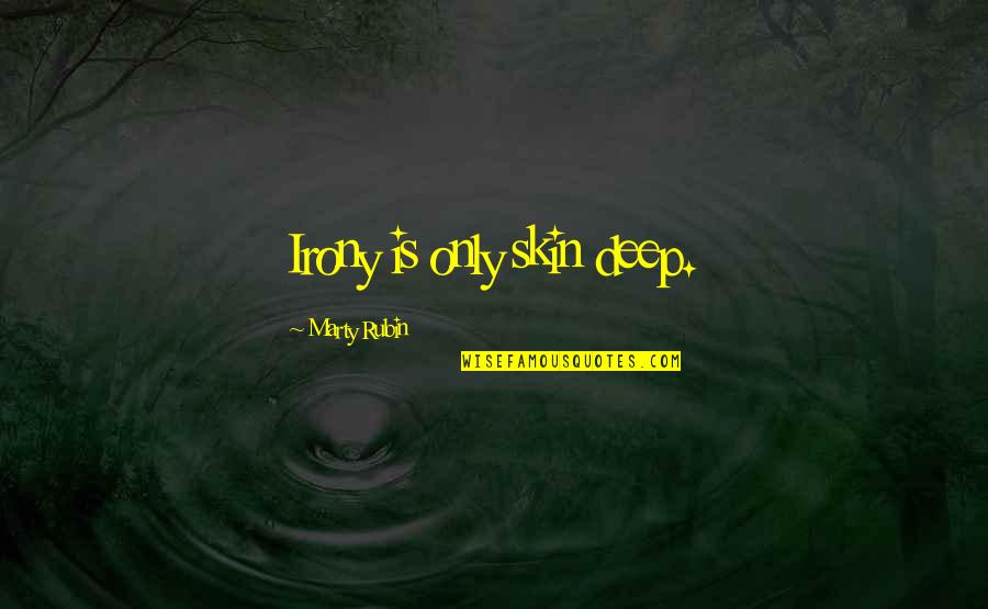 Brabantio Character Quotes By Marty Rubin: Irony is only skin deep. Brabantio Character Quotes By Marty Rubin: Irony is only skin deep.