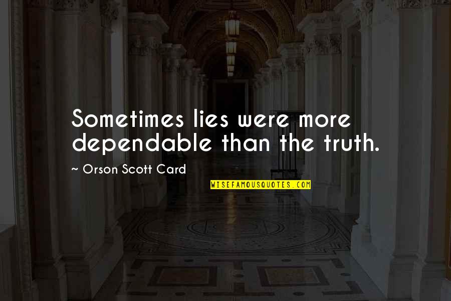 Brabantio Quotes By Orson Scott Card: Sometimes lies were more dependable than the truth.