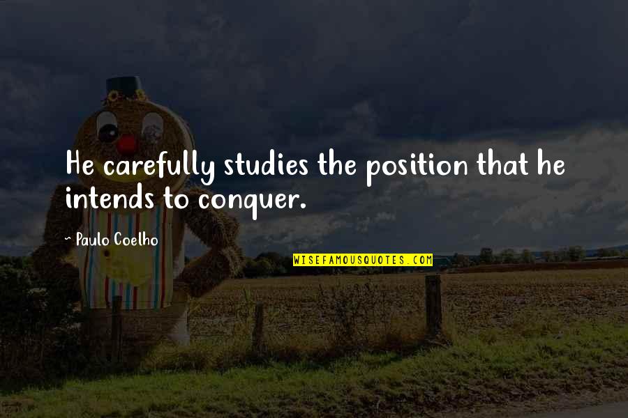 Brabantio Quotes By Paulo Coelho: He carefully studies the position that he intends