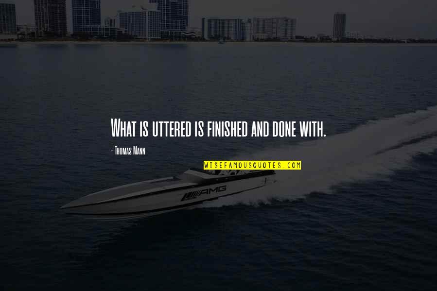 Brabantse Quotes By Thomas Mann: What is uttered is finished and done with.