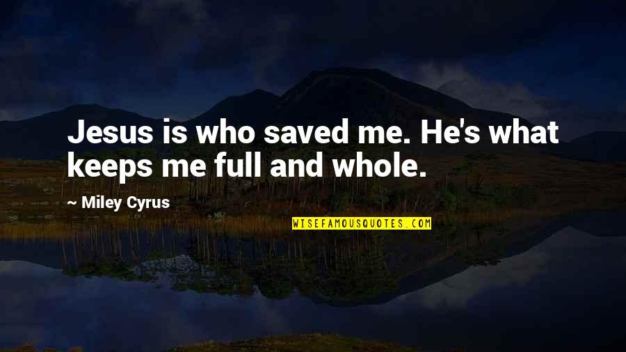 Brabazon Air Quotes By Miley Cyrus: Jesus is who saved me. He's what keeps