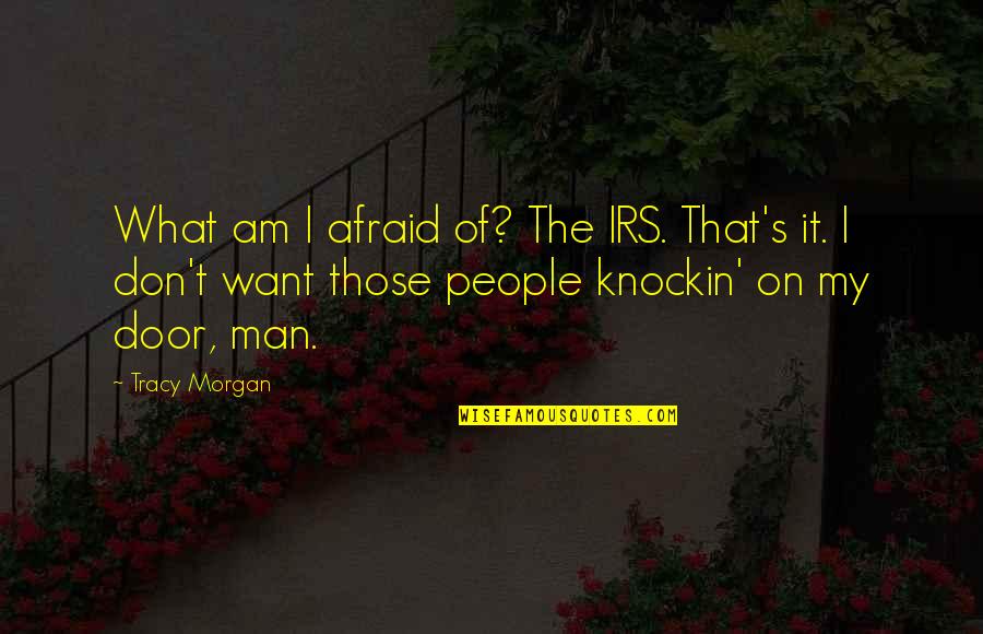 Brabazon Air Quotes By Tracy Morgan: What am I afraid of? The IRS. That's