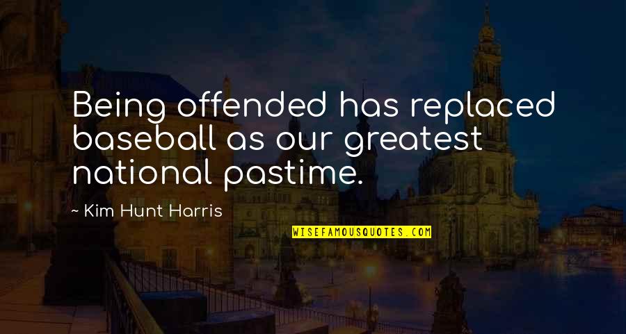 Brabec A Brabec Quotes By Kim Hunt Harris: Being offended has replaced baseball as our greatest Brabec A Brabec Quotes By Kim Hunt Harris: Being offended has replaced baseball as our greatest