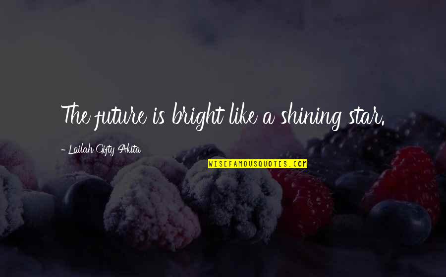 Brabec A Brabec Quotes By Lailah Gifty Akita: The future is bright like a shining star. Brabec A Brabec Quotes By Lailah Gifty Akita: The future is bright like a shining star.