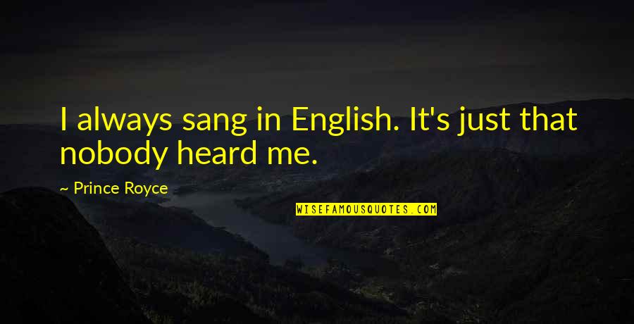 Brabec A Brabec Quotes By Prince Royce: I always sang in English. It's just that Brabec A Brabec Quotes By Prince Royce: I always sang in English. It's just that
