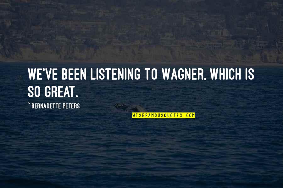 Brabrand Hallen Quotes By Bernadette Peters: We've been listening to Wagner, which is so