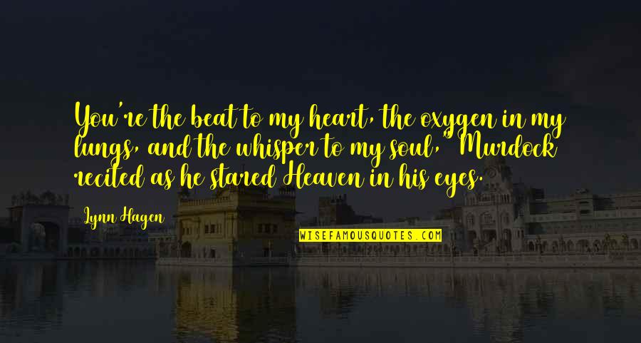Brac Quotes By Lynn Hagen: You're the beat to my heart, the oxygen Brac Quotes By Lynn Hagen: You're the beat to my heart, the oxygen