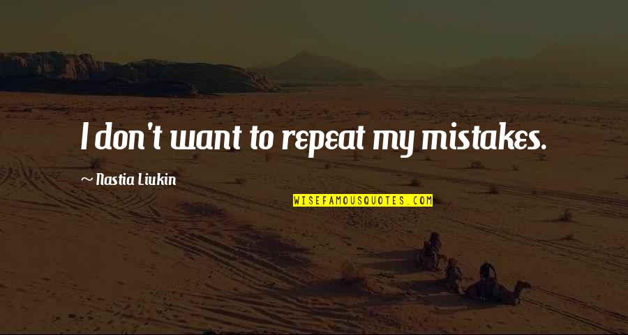 Braccasaurus Quotes By Nastia Liukin: I don't want to repeat my mistakes.