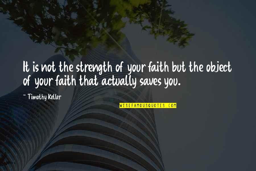 Braccini Quotes By Timothy Keller: It is not the strength of your faith