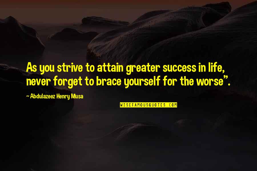 Brace Off Quotes By Abdulazeez Henry Musa: As you strive to attain greater success in