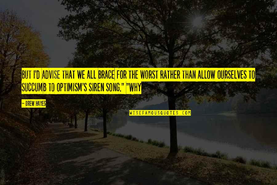 Brace Off Quotes By Drew Hayes: but I'd advise that we all brace for Brace Off Quotes By Drew Hayes: but I'd advise that we all brace for