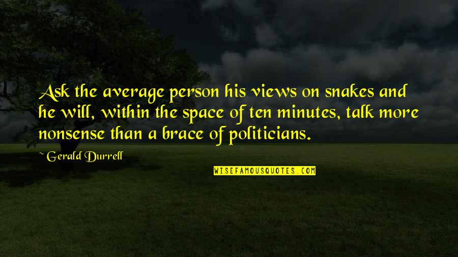 Brace Off Quotes By Gerald Durrell: Ask the average person his views on snakes