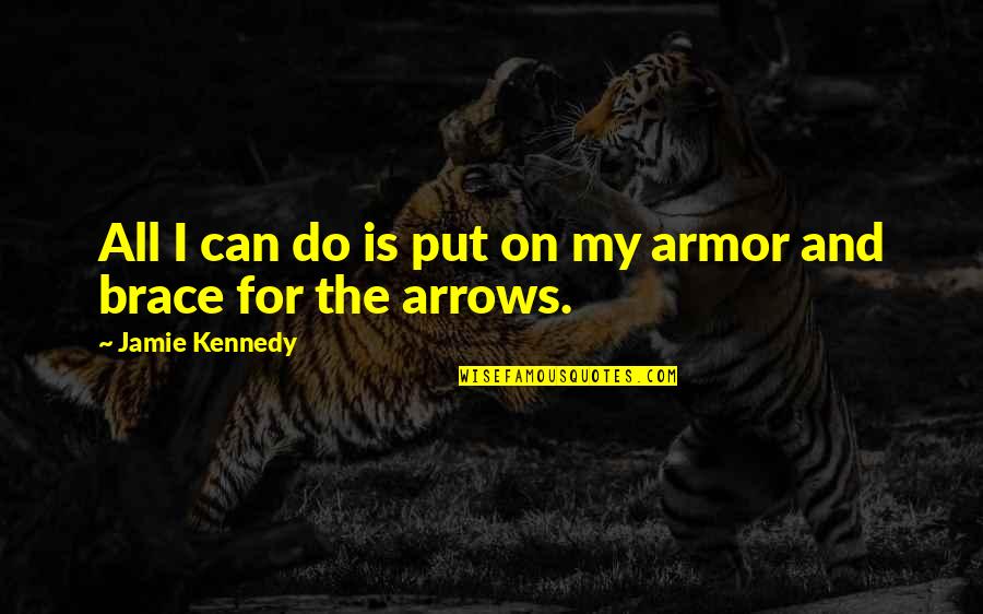 Brace Off Quotes By Jamie Kennedy: All I can do is put on my Brace Off Quotes By Jamie Kennedy: All I can do is put on my