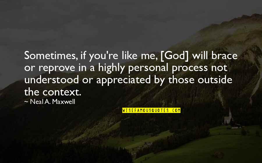 Brace Off Quotes By Neal A. Maxwell: Sometimes, if you're like me, [God] will brace