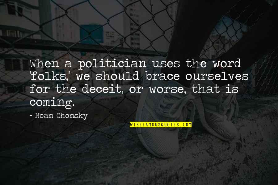 Brace Off Quotes By Noam Chomsky: When a politician uses the word 'folks,' we