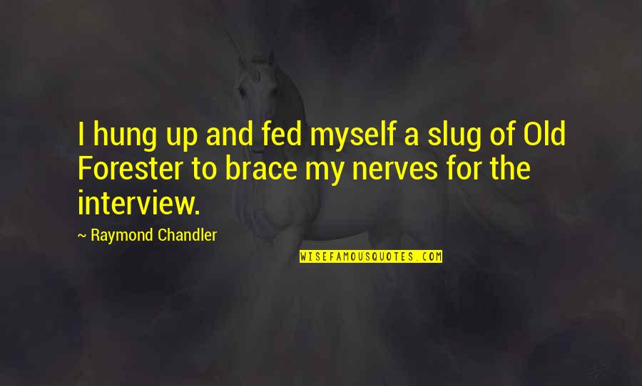 Brace Off Quotes By Raymond Chandler: I hung up and fed myself a slug