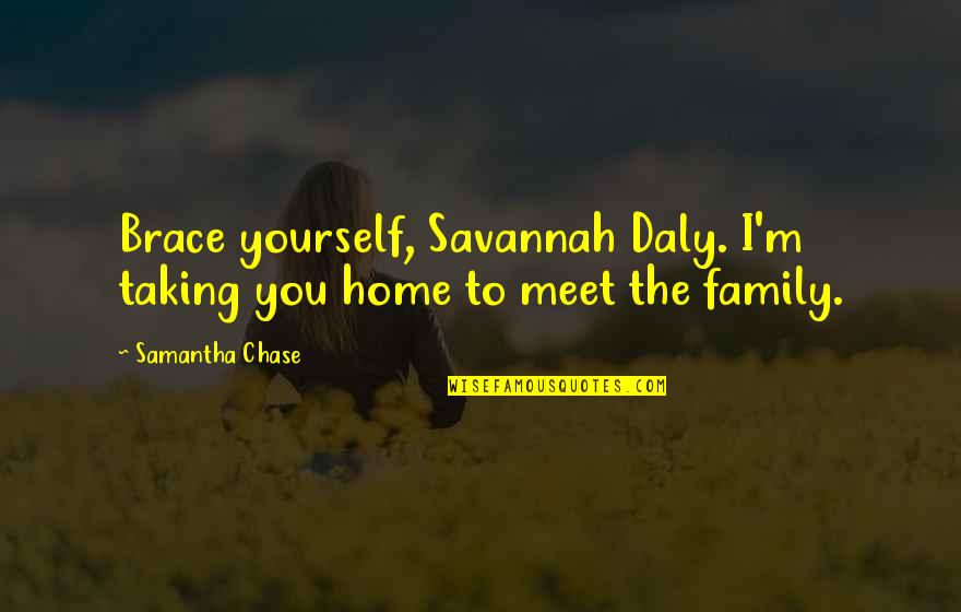 Brace Off Quotes By Samantha Chase: Brace yourself, Savannah Daly. I'm taking you home