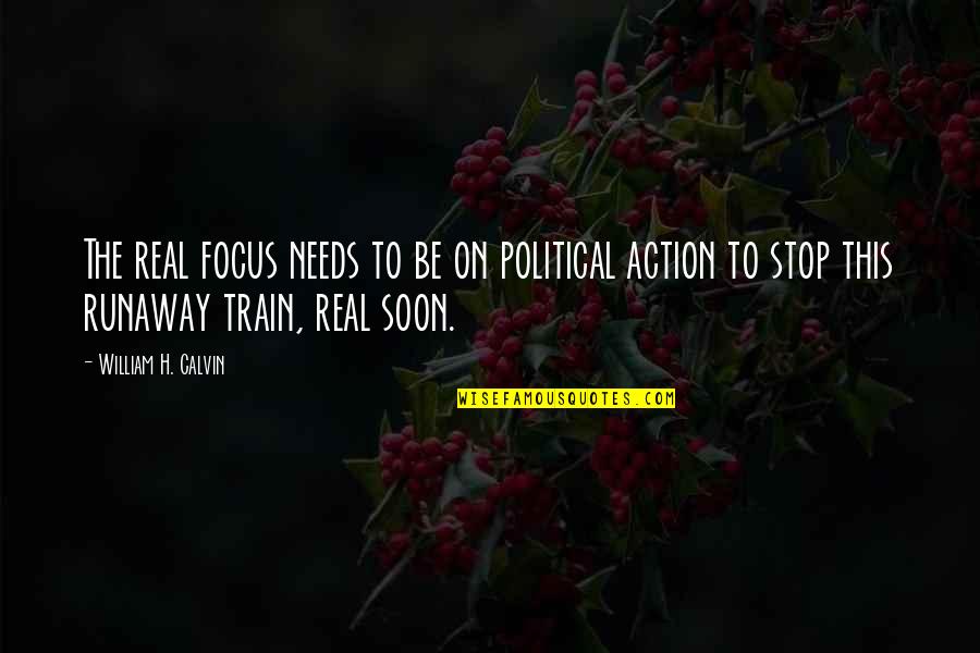 Braced By Alyson Quotes By William H. Calvin: The real focus needs to be on political