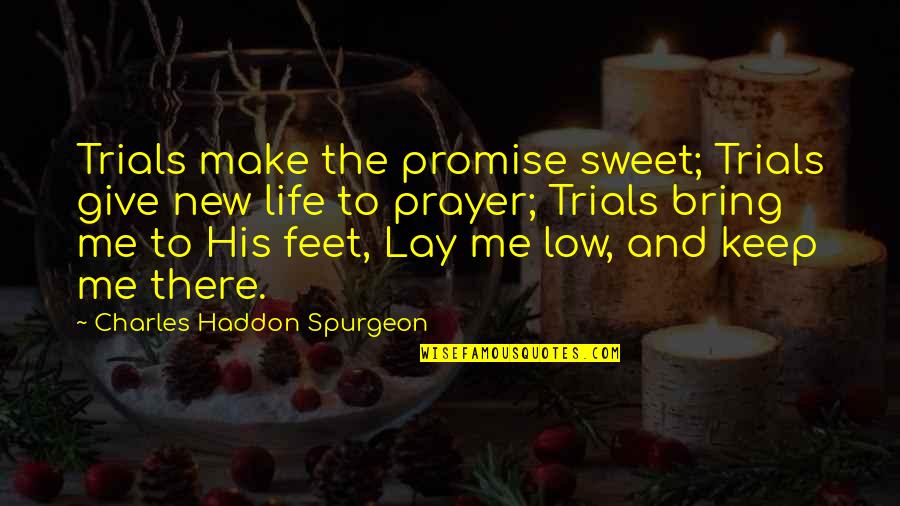 Braced Quotes By Charles Haddon Spurgeon: Trials make the promise sweet; Trials give new