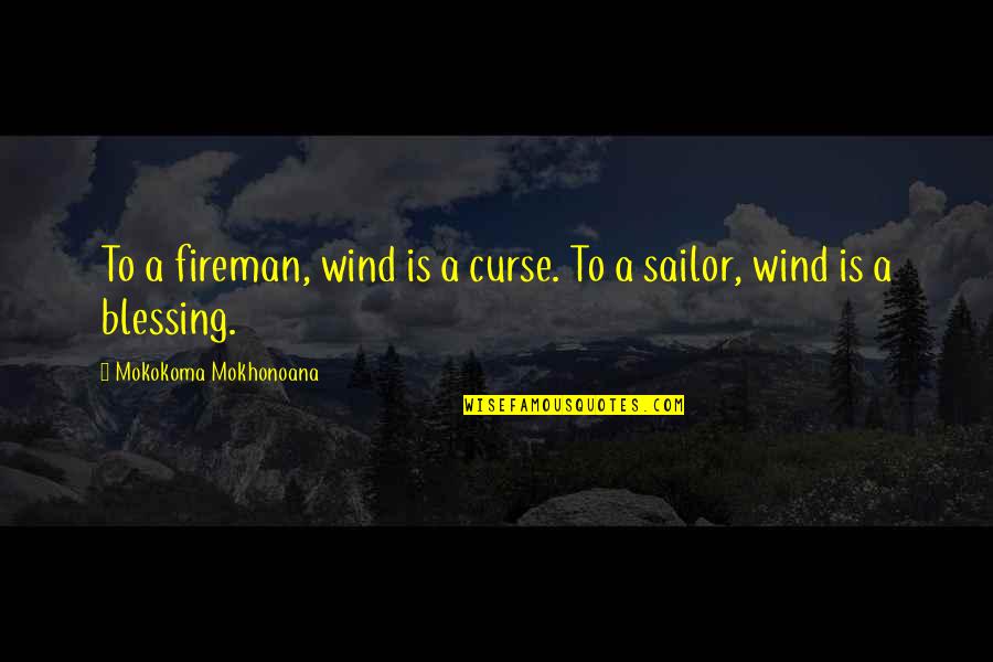 Braced Quotes By Mokokoma Mokhonoana: To a fireman, wind is a curse. To
