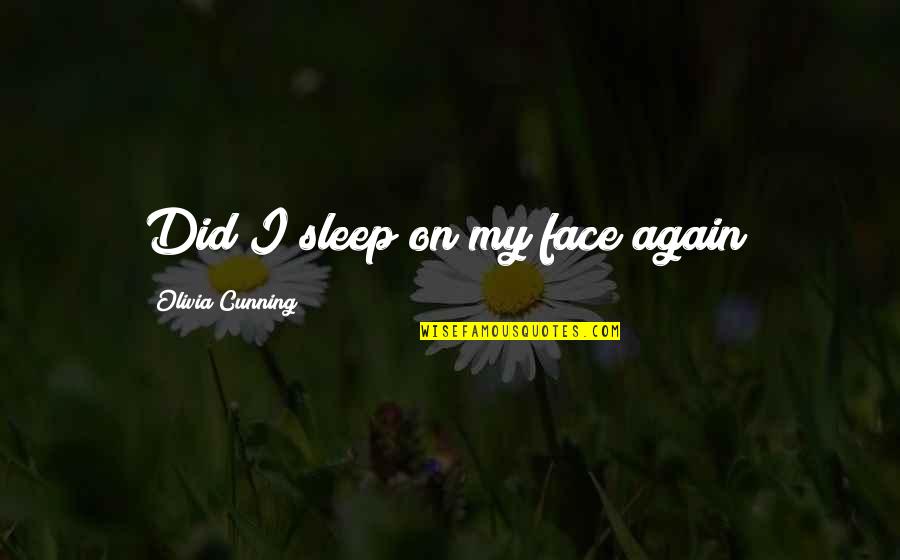 Braced Squat Quotes By Olivia Cunning: Did I sleep on my face again? Braced Squat Quotes By Olivia Cunning: Did I sleep on my face again?