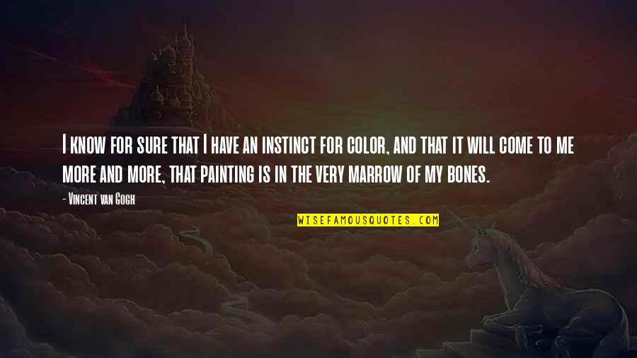 Braced Wall Quotes By Vincent Van Gogh: I know for sure that I have an