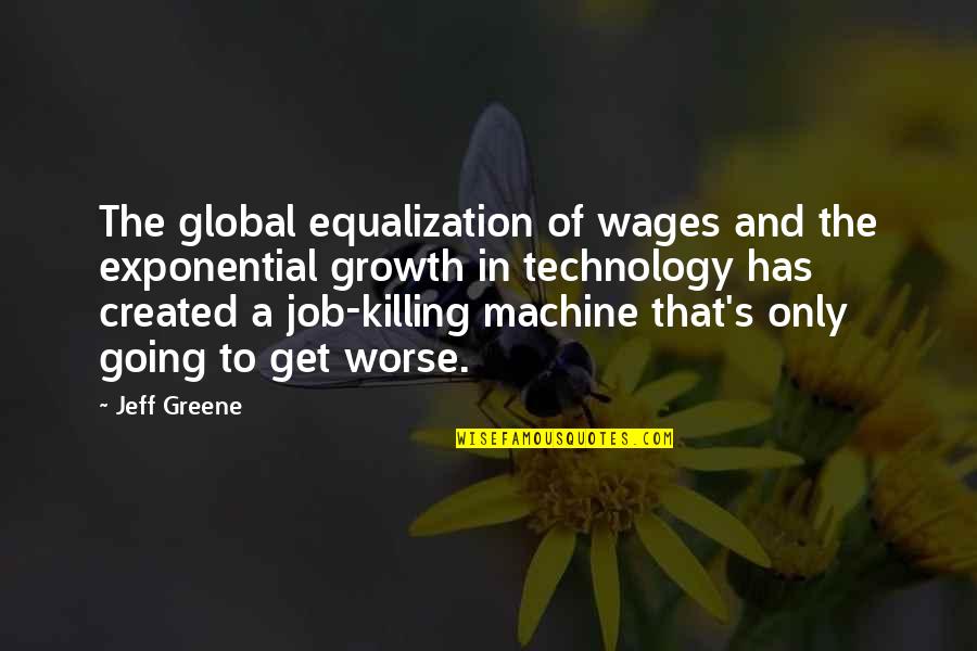 Braceface Quotes By Jeff Greene: The global equalization of wages and the exponential
