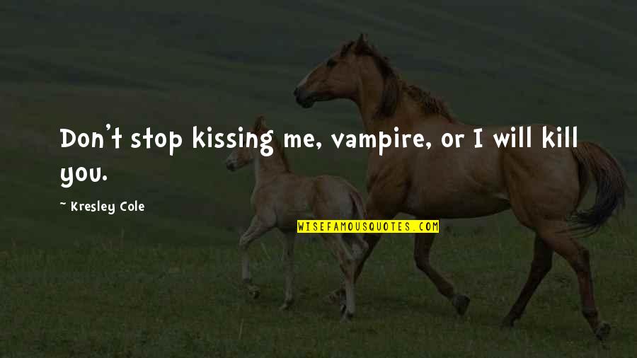 Braceface Quotes By Kresley Cole: Don't stop kissing me, vampire, or I will