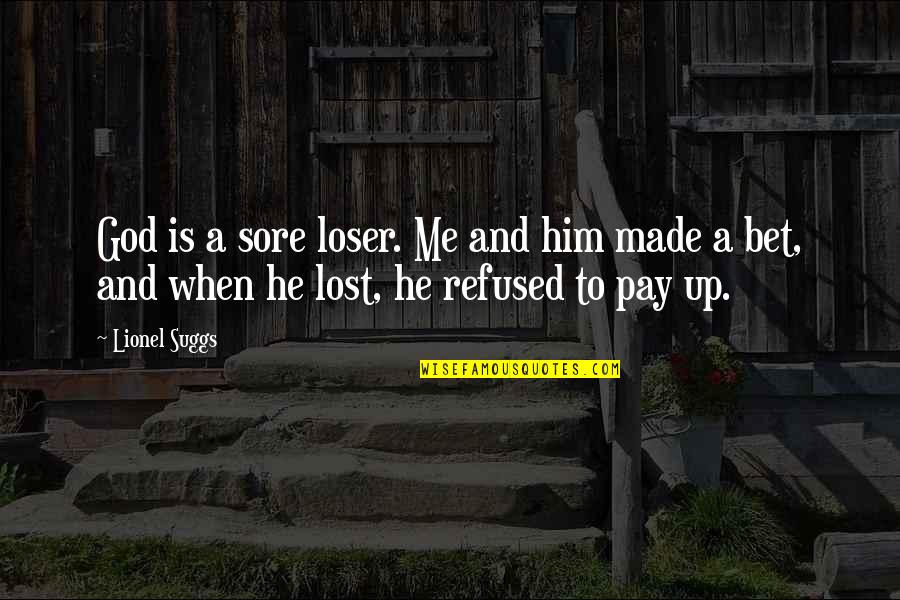 Bracegirdle Quotes By Lionel Suggs: God is a sore loser. Me and him