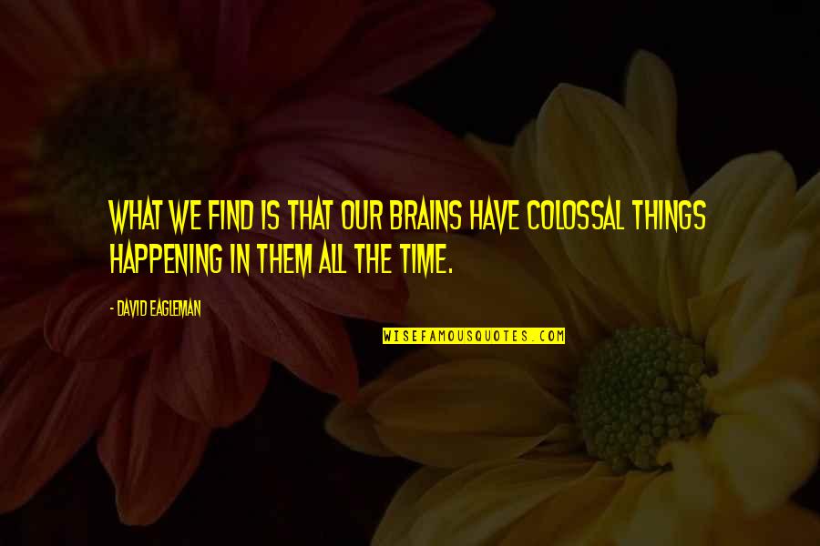 Bracelence Quotes By David Eagleman: What we find is that our brains have