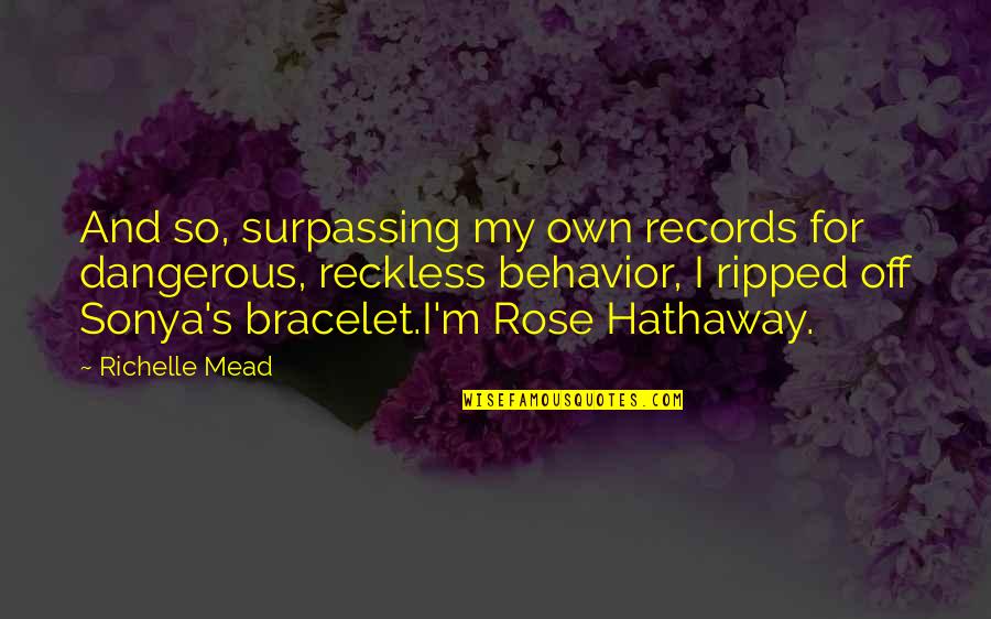 Bracelet Quotes By Richelle Mead: And so, surpassing my own records for dangerous,