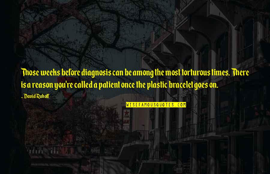 Bracelet With Quotes By David Rakoff: Those weeks before diagnosis can be among the Bracelet With Quotes By David Rakoff: Those weeks before diagnosis can be among the