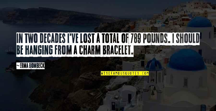 Bracelet With Quotes By Erma Bombeck: In two decades I've lost a total of