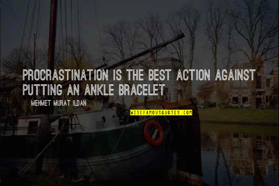 Bracelet With Quotes By Mehmet Murat Ildan: Procrastination is the best action against putting an Bracelet With Quotes By Mehmet Murat Ildan: Procrastination is the best action against putting an