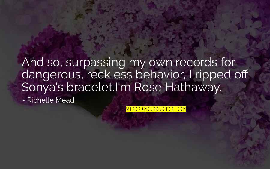 Bracelet With Quotes By Richelle Mead: And so, surpassing my own records for dangerous, Bracelet With Quotes By Richelle Mead: And so, surpassing my own records for dangerous,