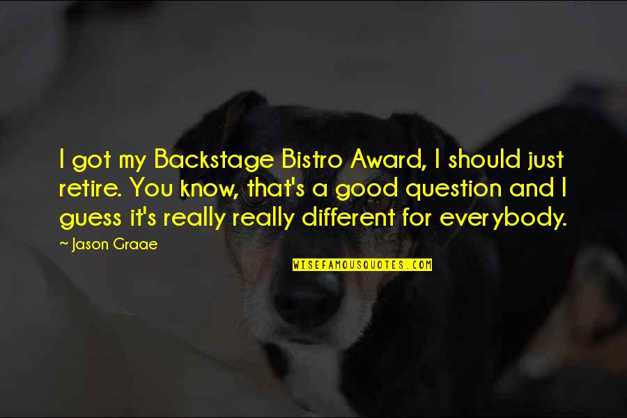 Bracely Quotes By Jason Graae: I got my Backstage Bistro Award, I should