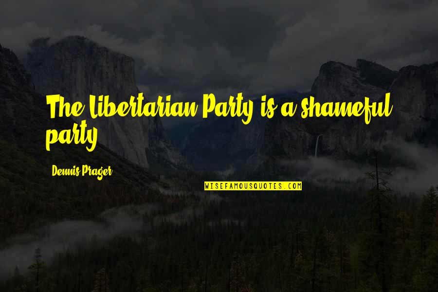 Bracers Of Arcane Quotes By Dennis Prager: The Libertarian Party is a shameful party