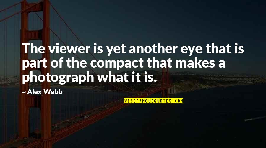 Bracers Of Flying Quotes By Alex Webb: The viewer is yet another eye that is Bracers Of Flying Quotes By Alex Webb: The viewer is yet another eye that is