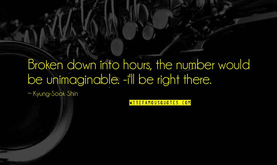 Bracers Of Protection Quotes By Kyung-Sook Shin: Broken down into hours, the number would be