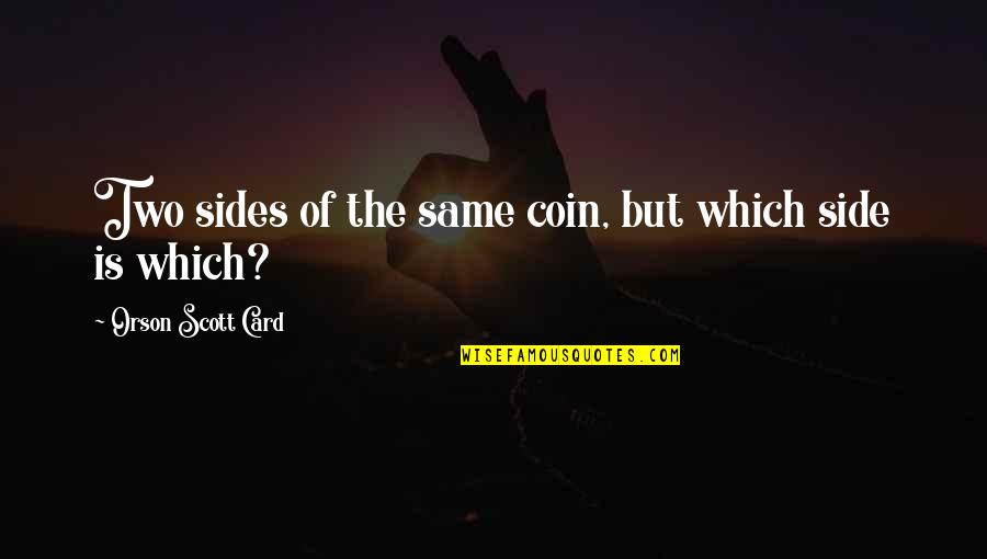 Bracers Of Protection Quotes By Orson Scott Card: Two sides of the same coin, but which Bracers Of Protection Quotes By Orson Scott Card: Two sides of the same coin, but which