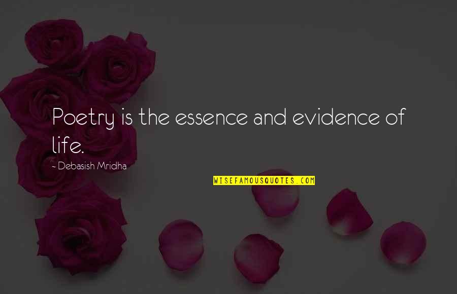 Bracers Quotes By Debasish Mridha: Poetry is the essence and evidence of life.